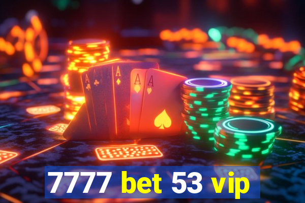 7777 bet 53 vip